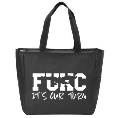 Fukc ItS Our Turn Funny Sarcastic Quote Zip Tote Bag