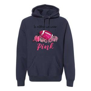 Football In October We Wear Pink Breast Cancer Premium Hoodie