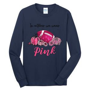 Football In October We Wear Pink Breast Cancer Tall Long Sleeve T-Shirt