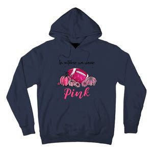 Football In October We Wear Pink Breast Cancer Tall Hoodie