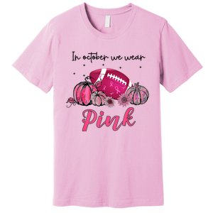 Football In October We Wear Pink Breast Cancer Premium T-Shirt