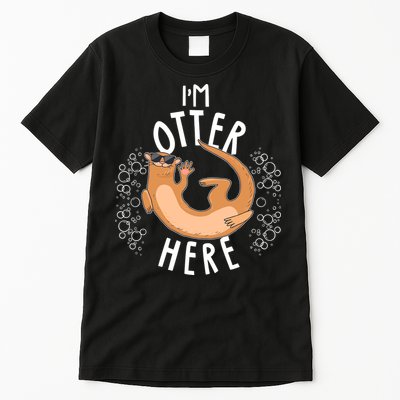 Funny I'm Otter Here Tall T-Shirt