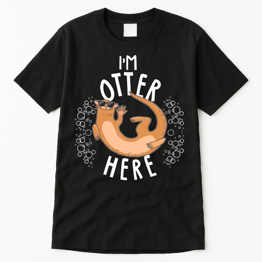 Funny I'm Otter Here Tall T-Shirt
