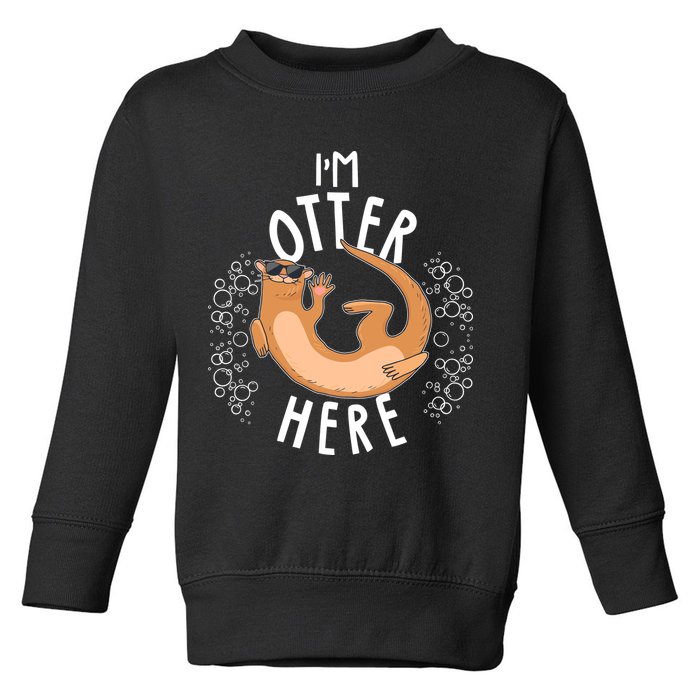 Funny I'm Otter Here Toddler Sweatshirt