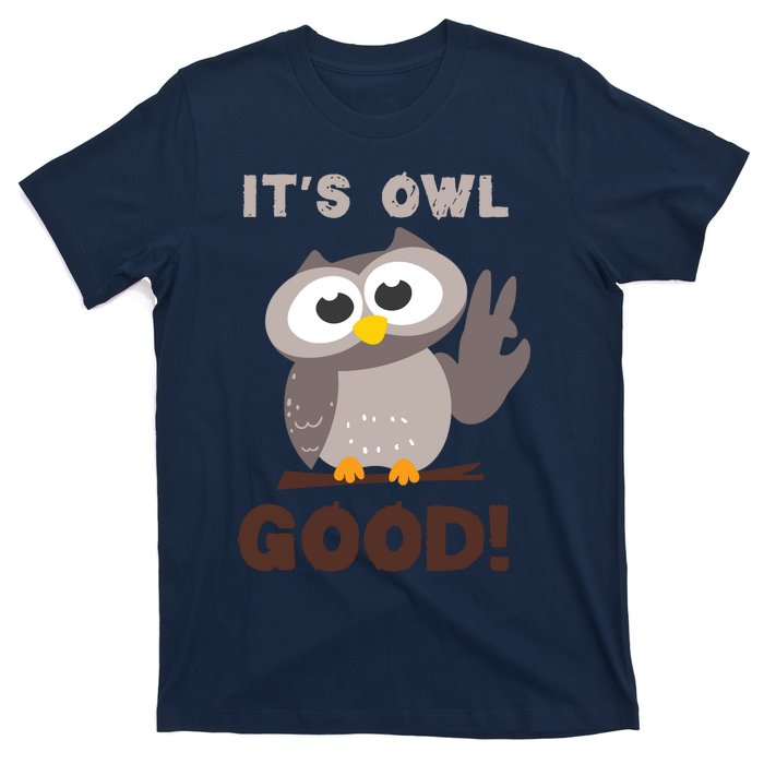 Funny Its Owl Good Birthday Gift For Owl Lovers T-Shirt