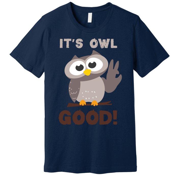 Funny Its Owl Good Birthday Gift For Owl Lovers Premium T-Shirt