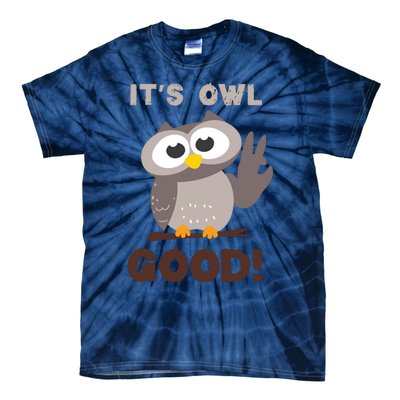 Funny Its Owl Good Birthday Gift For Owl Lovers Tie-Dye T-Shirt