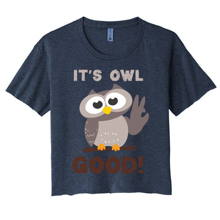 Funny Its Owl Good Birthday Gift For Owl Lovers Women's Crop Top Tee