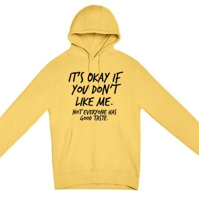 Funny Its Okay If You Dont Like Me Premium Pullover Hoodie