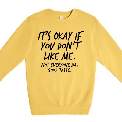 Funny Its Okay If You Dont Like Me Premium Crewneck Sweatshirt