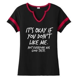 Funny Its Okay If You Dont Like Me Ladies Halftime Notch Neck Tee