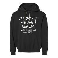 Funny Its Okay If You Dont Like Me Garment-Dyed Fleece Hoodie