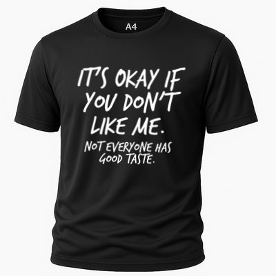Funny Its Okay If You Dont Like Me Cooling Performance Crew T-Shirt
