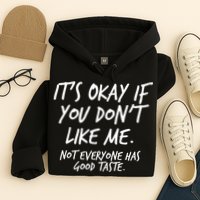 Funny Its Okay If You Dont Like Me Hoodie