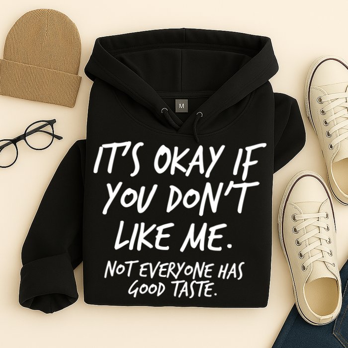 Funny Its Okay If You Dont Like Me Hoodie