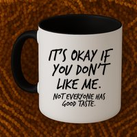 Funny Its Okay If You Dont Like Me Coffee Mug