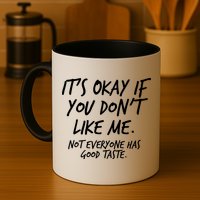 Funny Its Okay If You Dont Like Me Coffee Mug