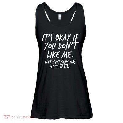 Funny Its Okay If You Dont Like Me Ladies Essential Flowy Tank