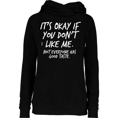 Funny Its Okay If You Dont Like Me Womens Funnel Neck Pullover Hood