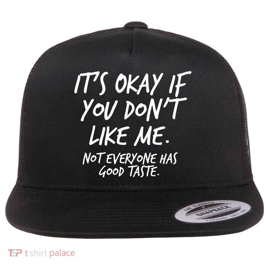 Funny Its Okay If You Dont Like Me Flatbill Hat