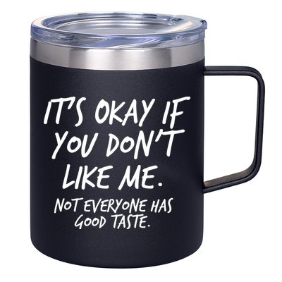 Funny Its Okay If You Dont Like Me 12oz Stainless Steel Coffee Mug