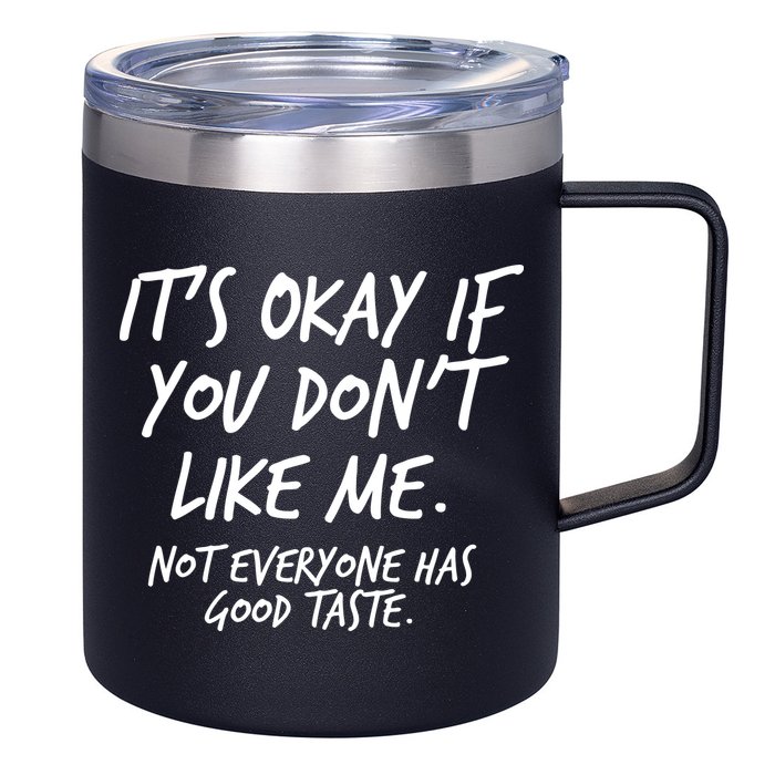 Funny Its Okay If You Dont Like Me 12oz Stainless Steel Coffee Mug