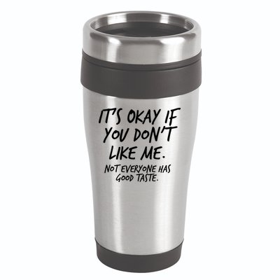 Funny Its Okay If You Dont Like Me 16oz Travel Tumbler