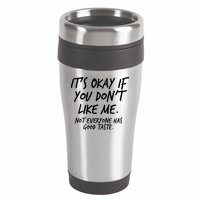 Funny Its Okay If You Dont Like Me 16oz Travel Tumbler