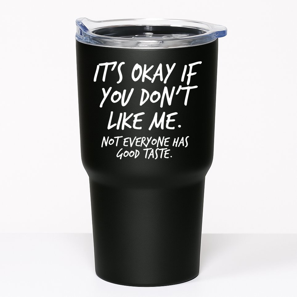 Funny Its Okay If You Dont Like Me Tumbler