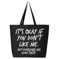 Funny Its Okay If You Dont Like Me 25L Jumbo Tote