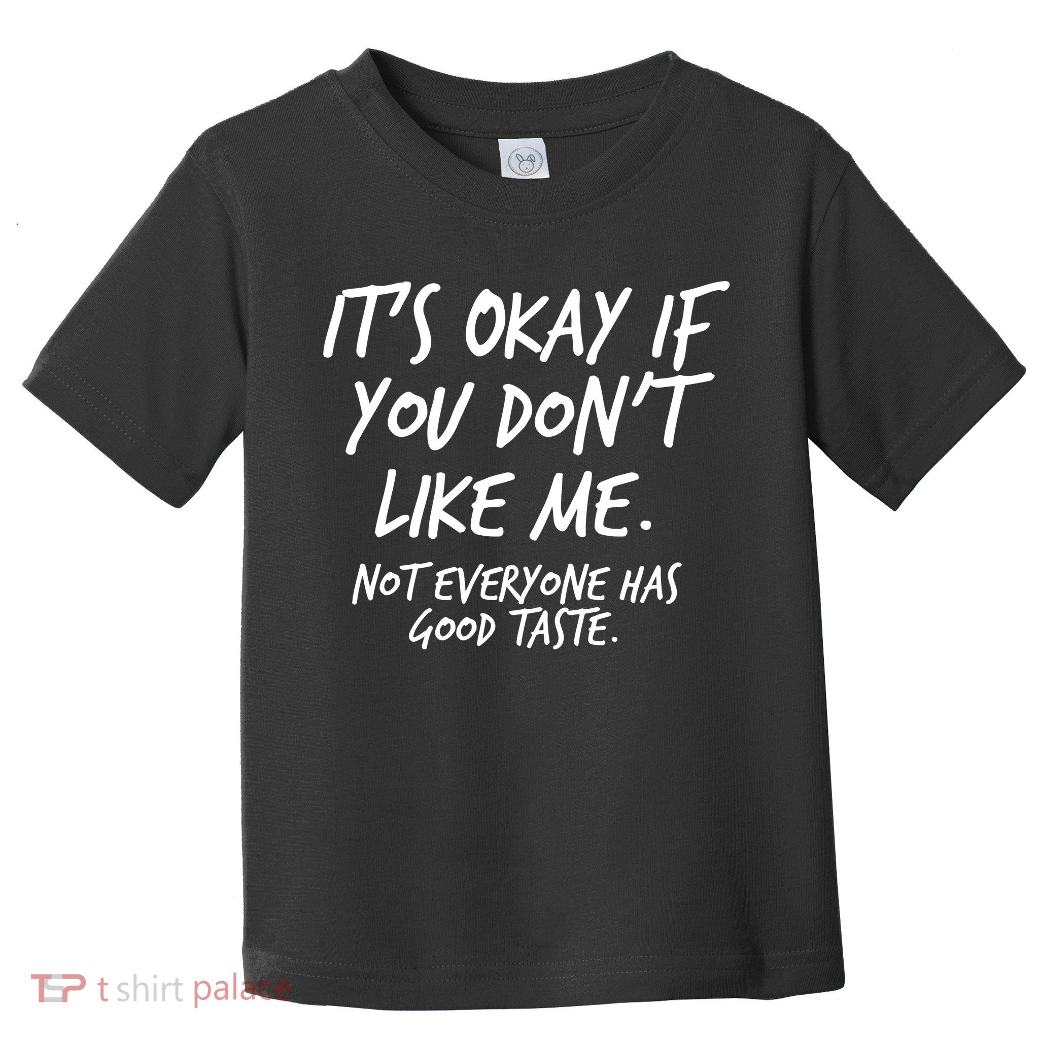 Funny Its Okay If You Dont Like Me Toddler T-Shirt