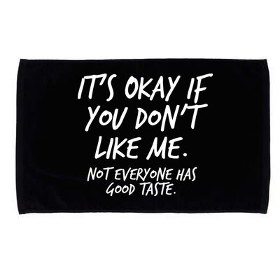 Funny Its Okay If You Dont Like Me Microfiber Hand Towel