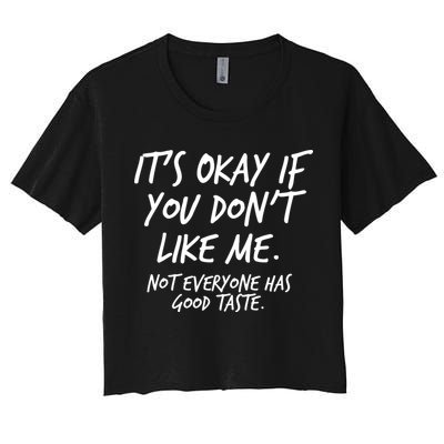 Funny Its Okay If You Dont Like Me Crop Top