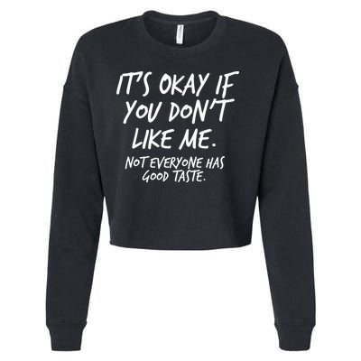 Funny Its Okay If You Dont Like Me Cropped Pullover Crew