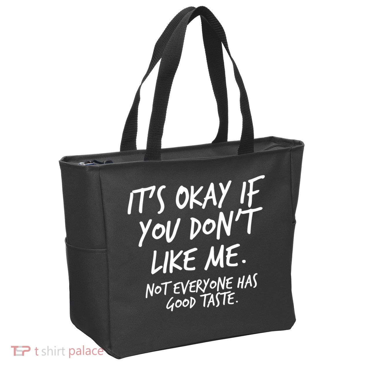 Funny Its Okay If You Dont Like Me Zip Tote Bag