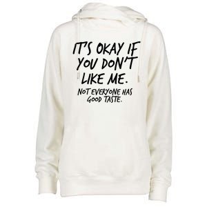 Funny Its Okay If You Dont Like Me Womens Funnel Neck Pullover Hood