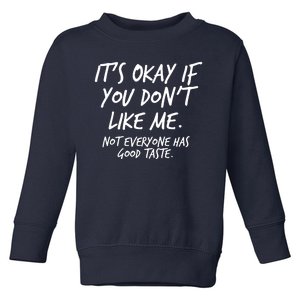 Funny Its Okay If You Dont Like Me Toddler Sweatshirt