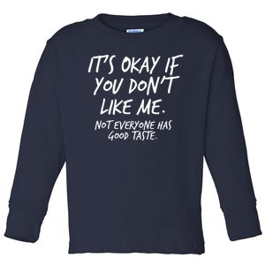 Funny Its Okay If You Dont Like Me Toddler Long Sleeve Shirt