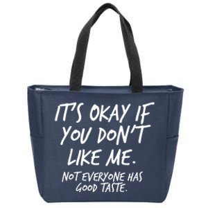 Funny Its Okay If You Dont Like Me Zip Tote Bag