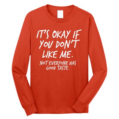 Funny Its Okay If You Dont Like Me Long Sleeve Shirt