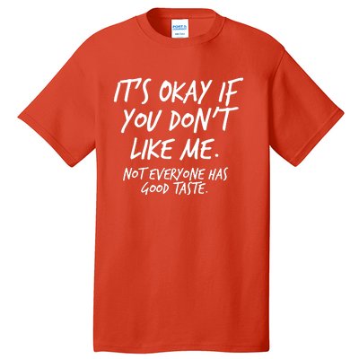 Funny Its Okay If You Dont Like Me Tall T-Shirt