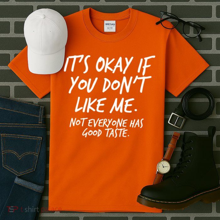 Funny Its Okay If You Dont Like Me Tall T-Shirt