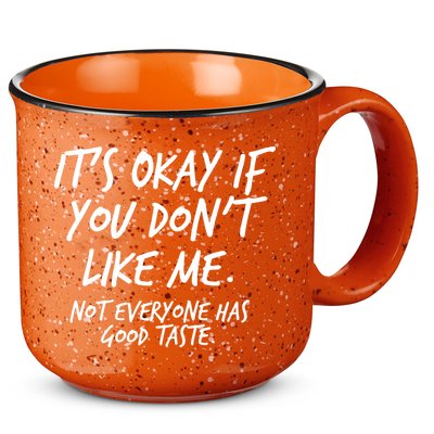 Funny Its Okay If You Dont Like Me 15oz Campfire Ceramic Mug