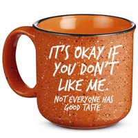 Funny Its Okay If You Dont Like Me 15oz Campfire Ceramic Mug