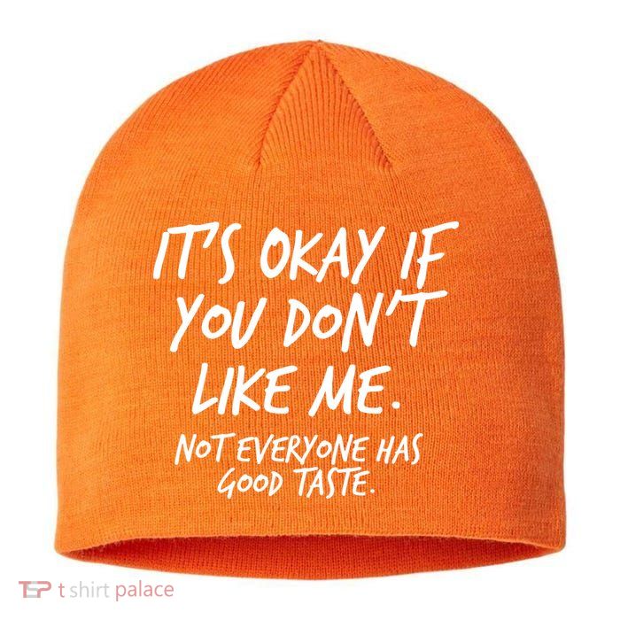 Funny Its Okay If You Dont Like Me Sustainable Beanie