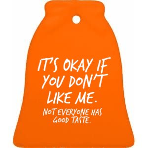 Funny Its Okay If You Dont Like Me Ceramic Bell Ornament