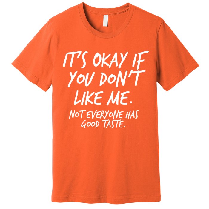 Funny Its Okay If You Dont Like Me Premium T-Shirt