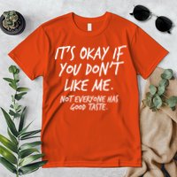 Funny Its Okay If You Dont Like Me Premium T-Shirt