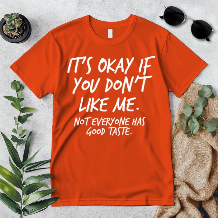 Funny Its Okay If You Dont Like Me Premium T-Shirt