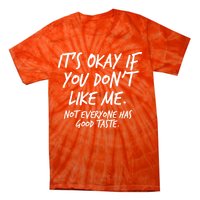 Funny Its Okay If You Dont Like Me Tie-Dye T-Shirt